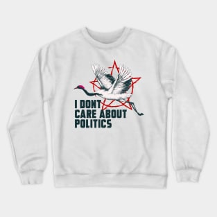 I DONT CARE ABOUT POLITICS Crewneck Sweatshirt